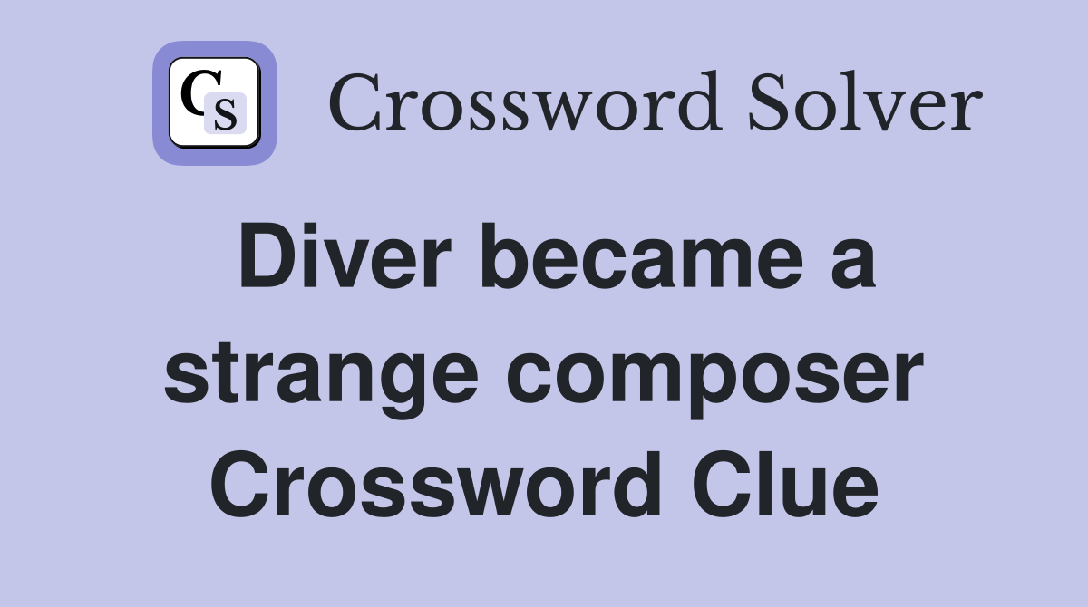 Diver became a strange composer Crossword Clue