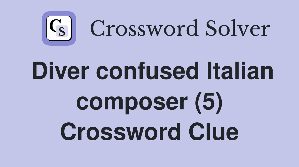 Diver confused Italian composer (5) Crossword Clue