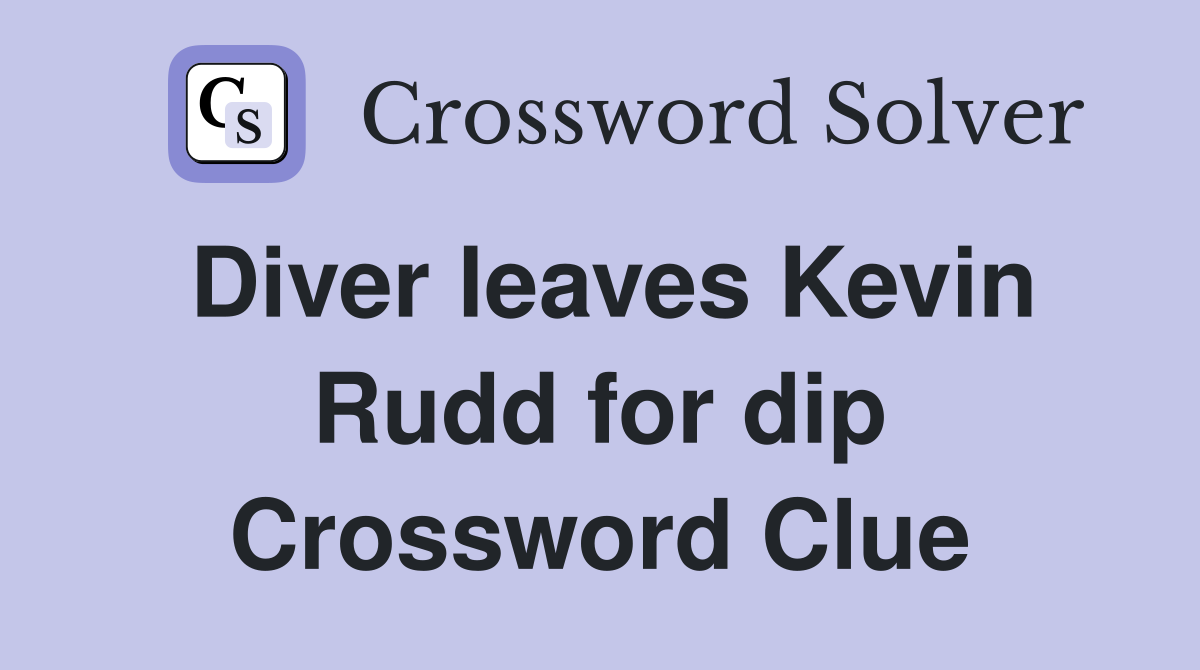 Diver leaves Kevin Rudd for dip Crossword Clue