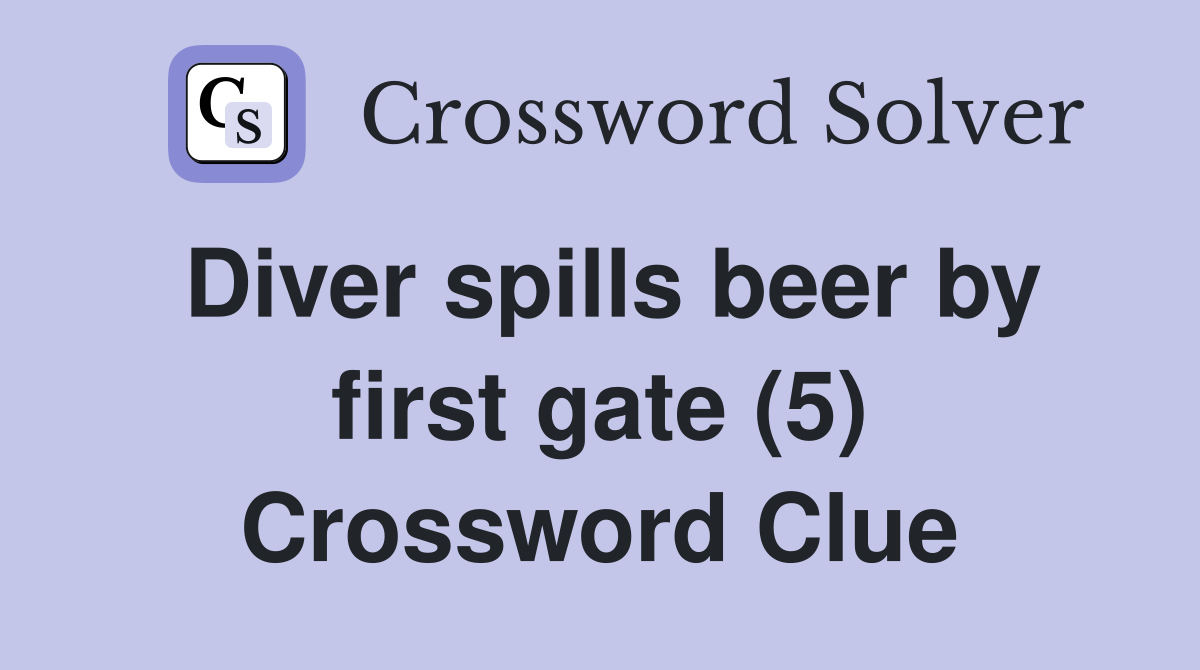 Diver spills beer by first gate (5) Crossword Clue
