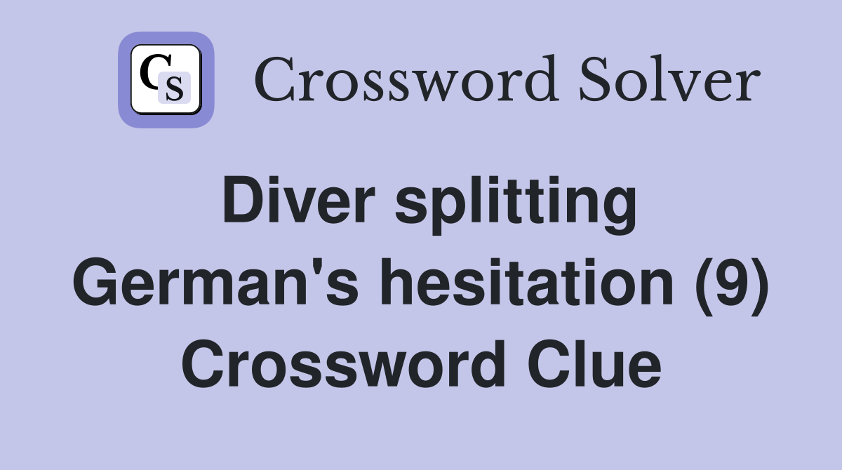 Diver splitting German's hesitation (9) Crossword Clue