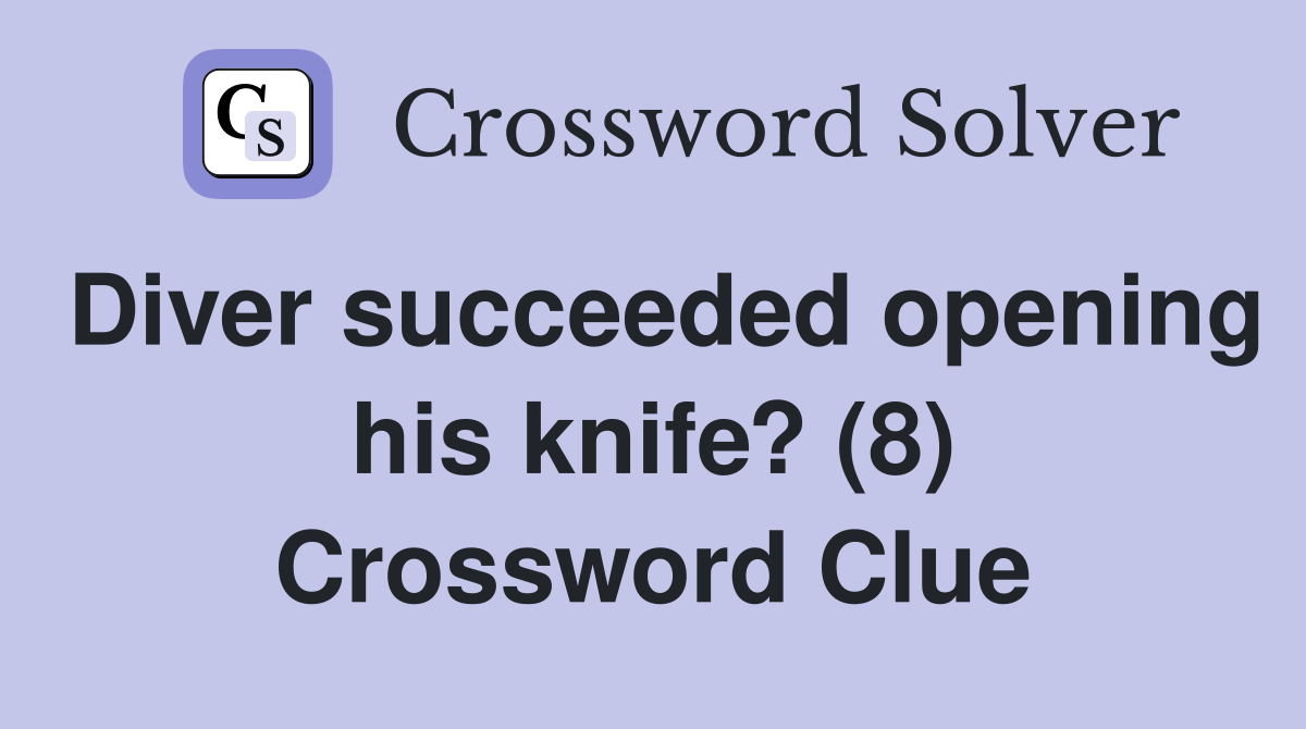 Diver succeeded opening his knife? (8) Crossword Clue