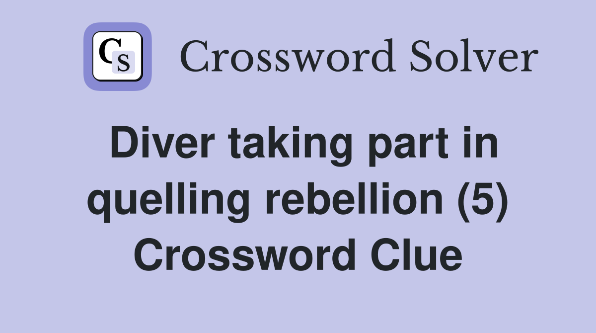 Diver taking part in quelling rebellion (5) Crossword Clue