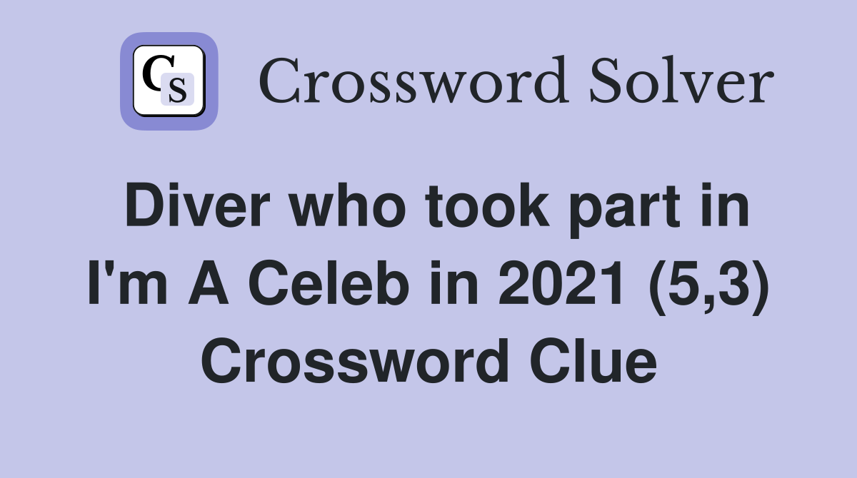 Diver who took part in I'm A Celeb in 2021 (5,3) Crossword Clue