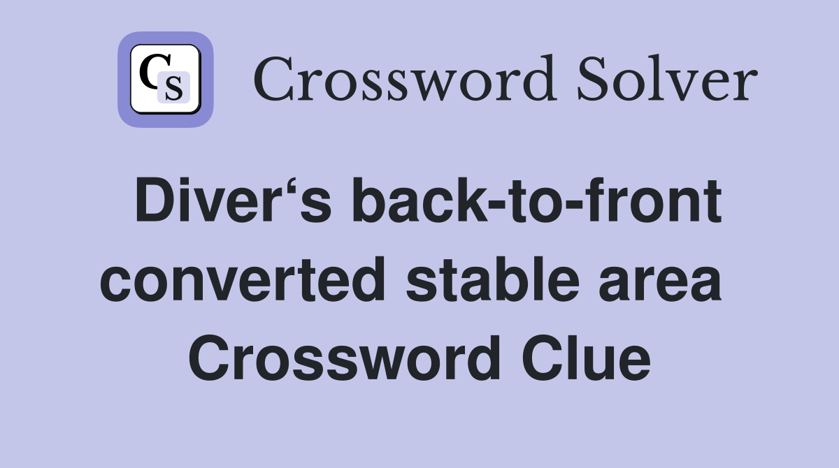 Diver‘s back-to-front converted stable area  Crossword Clue