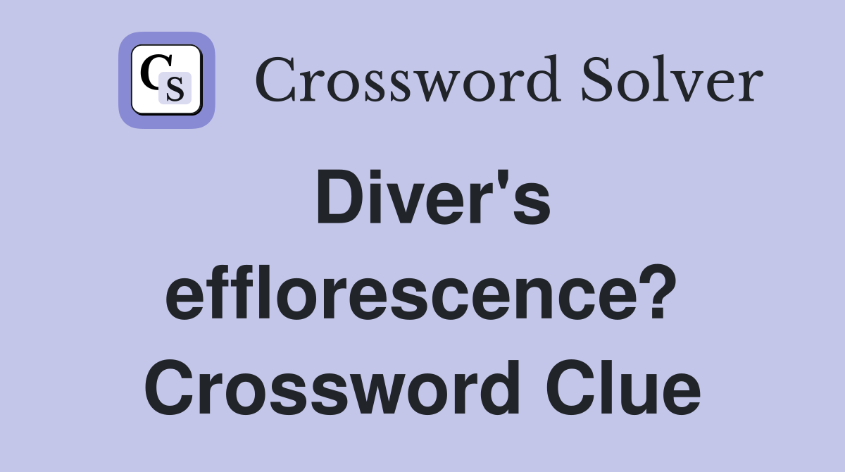 Diver's efflorescence? Crossword Clue