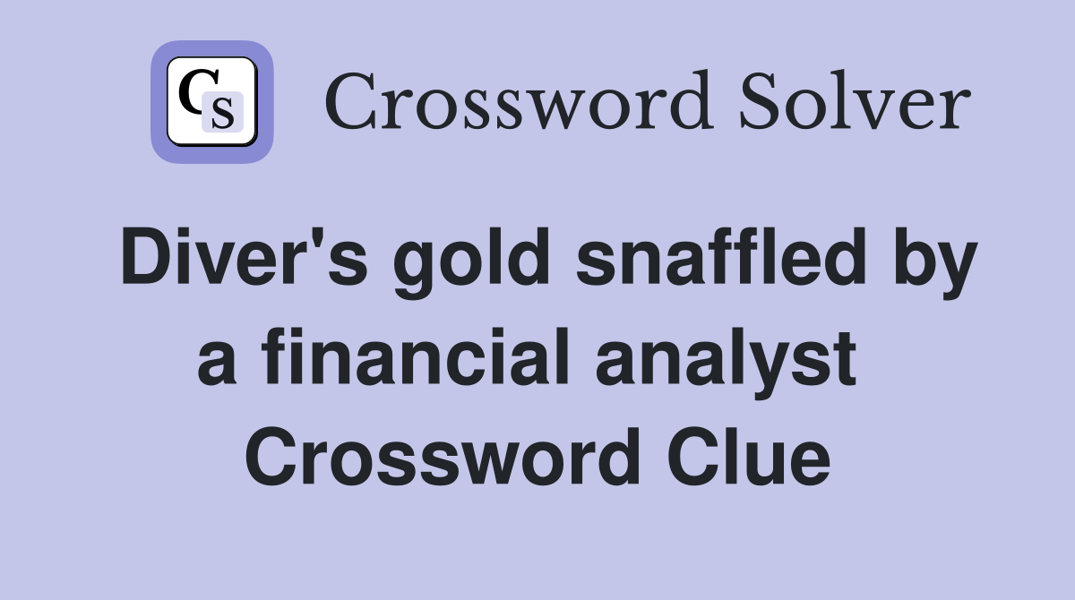Diver's gold snaffled by a financial analyst  Crossword Clue
