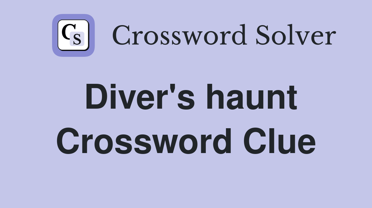 Diver's haunt Crossword Clue