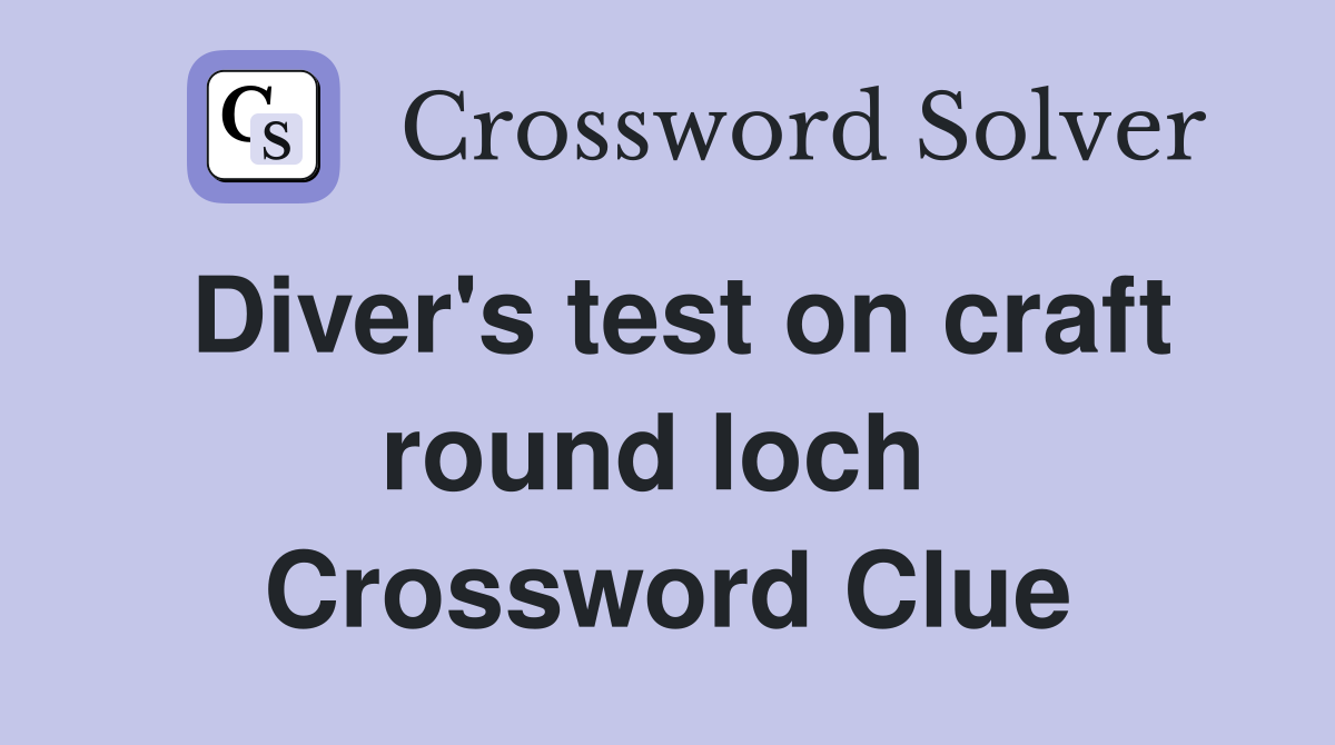 Diver's test on craft round loch  Crossword Clue