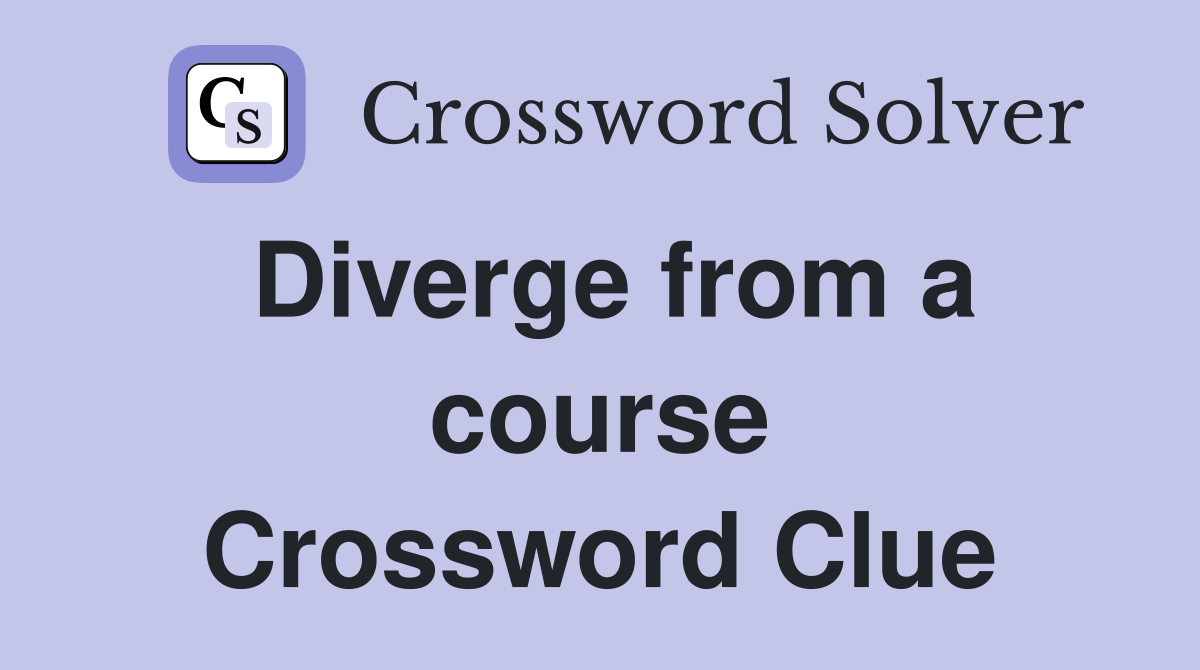 Diverge from a course Crossword Clue