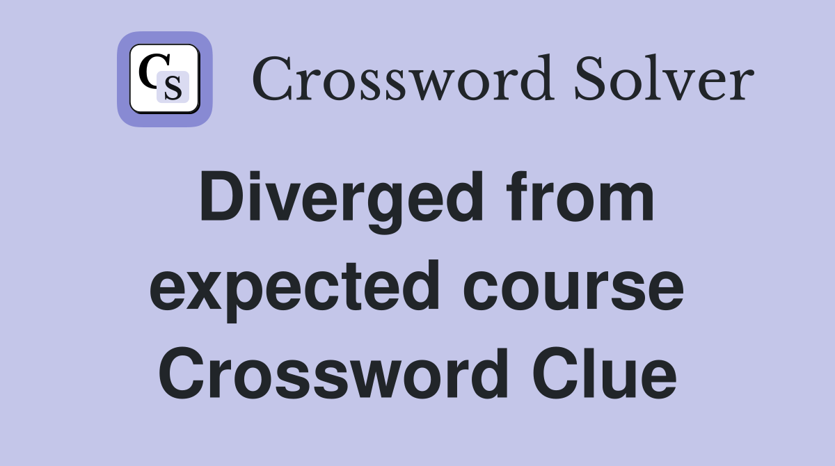 Diverged from expected course Crossword Clue