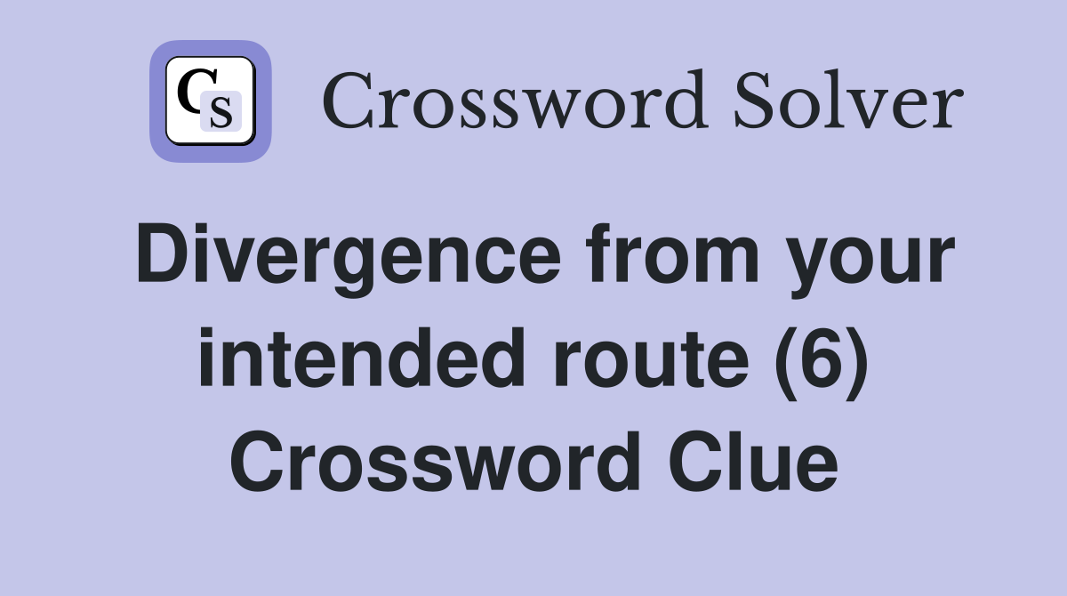 Divergence from your intended route (6) Crossword Clue