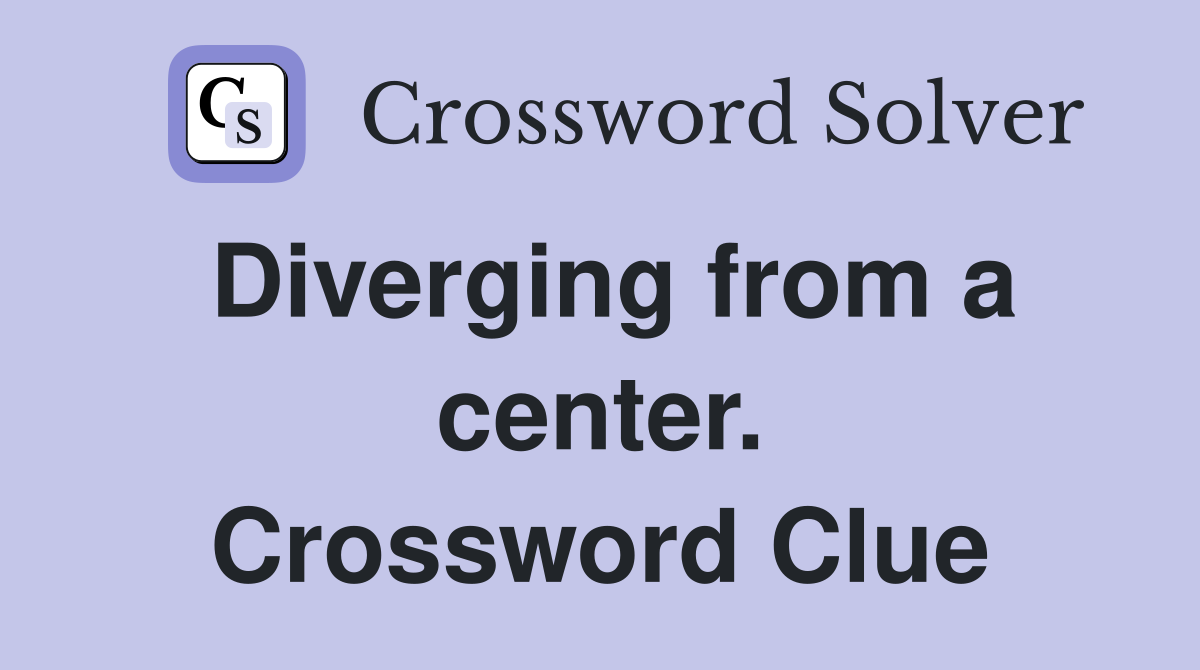 Diverging from a center. Crossword Clue