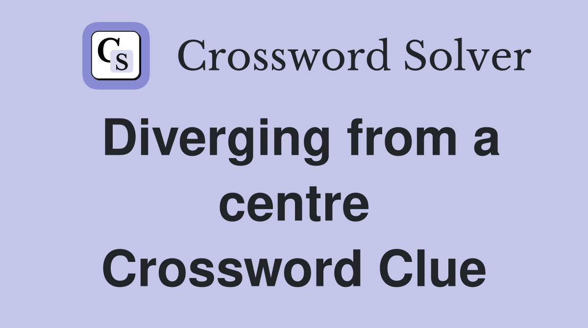 Diverging from a centre Crossword Clue