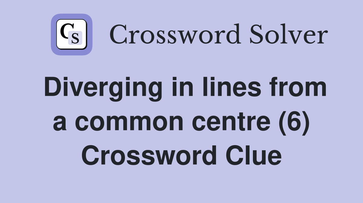 Diverging in lines from a common centre (6) Crossword Clue