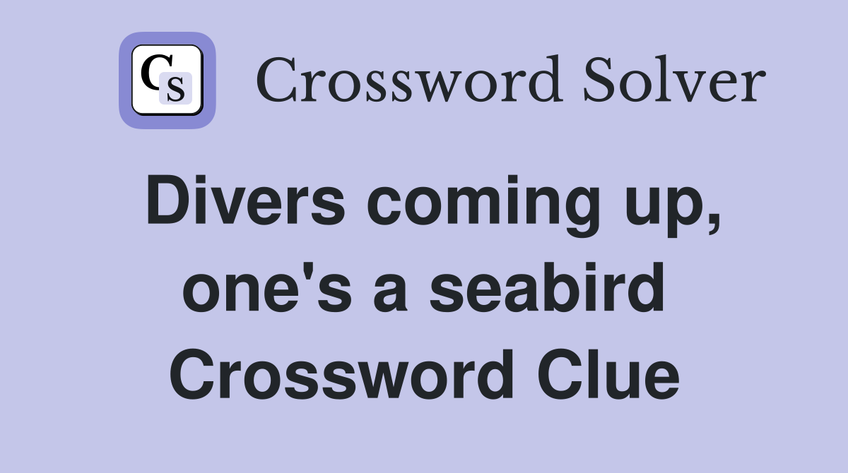 Divers coming up, one's a seabird Crossword Clue