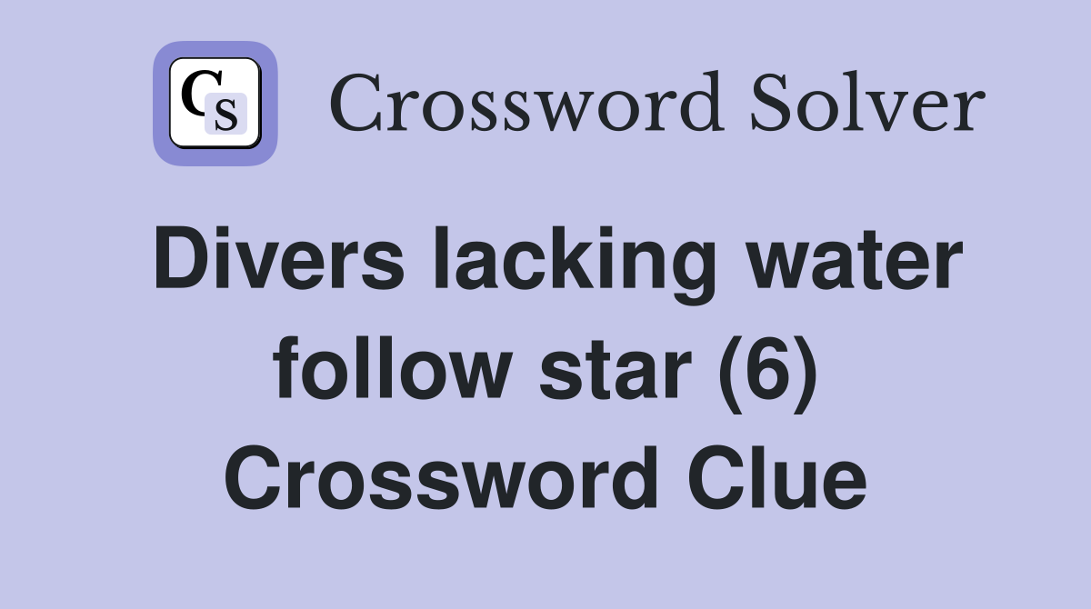 Divers lacking water follow star (6) Crossword Clue
