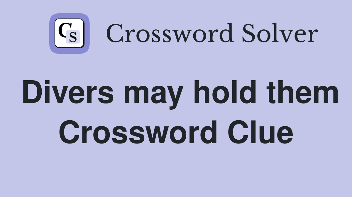 Divers may hold them Crossword Clue