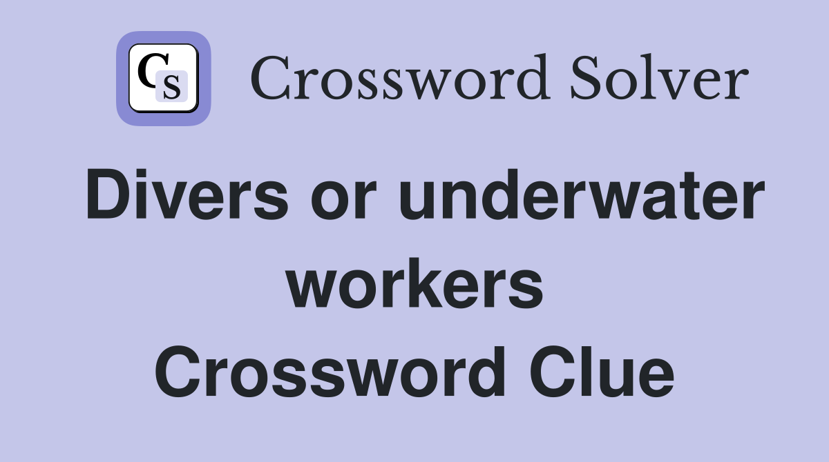 Divers or underwater workers Crossword Clue