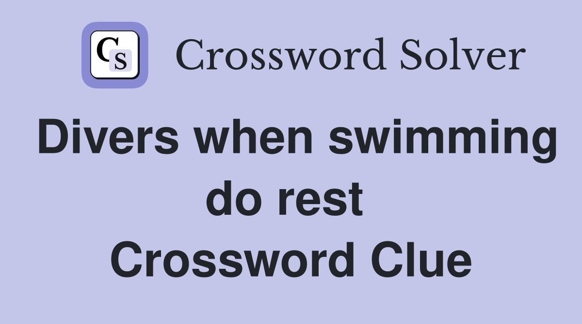 Divers when swimming do rest  Crossword Clue