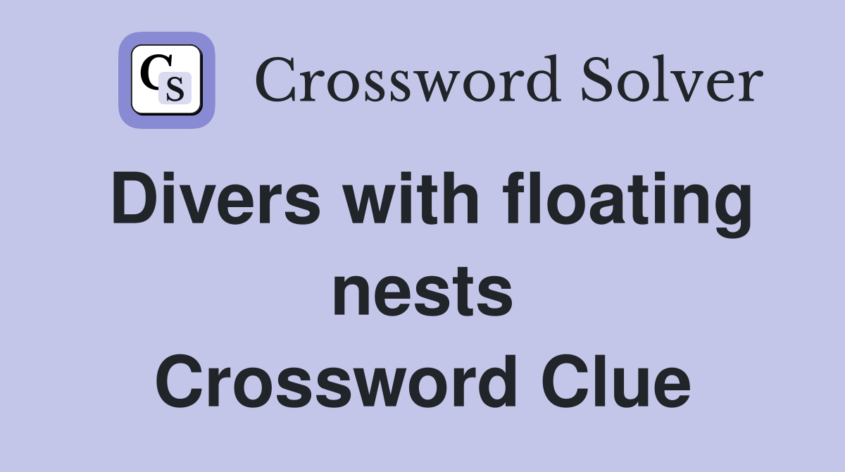 Divers with floating nests Crossword Clue