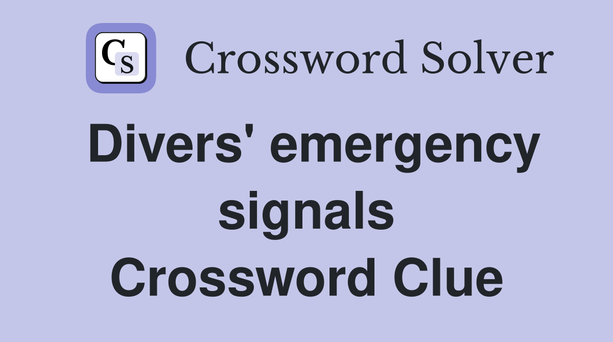 Divers' emergency signals Crossword Clue