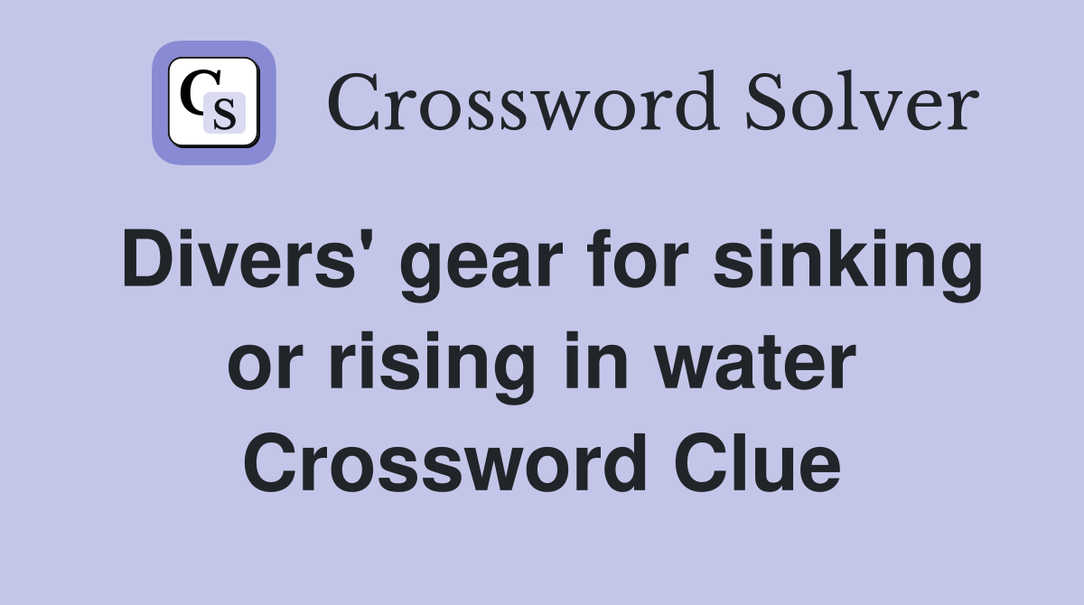 Divers' gear for sinking or rising in water Crossword Clue