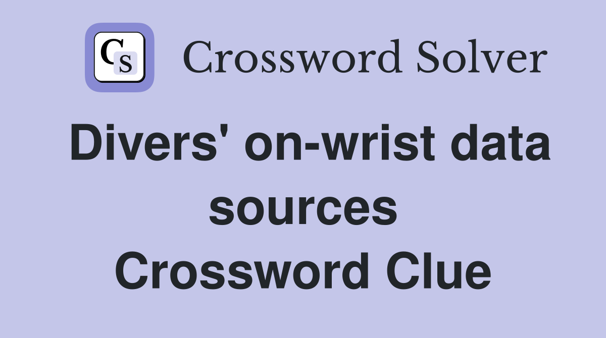 Divers' on-wrist data sources Crossword Clue
