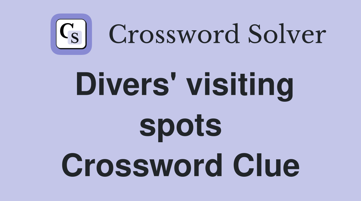 Divers' visiting spots Crossword Clue
