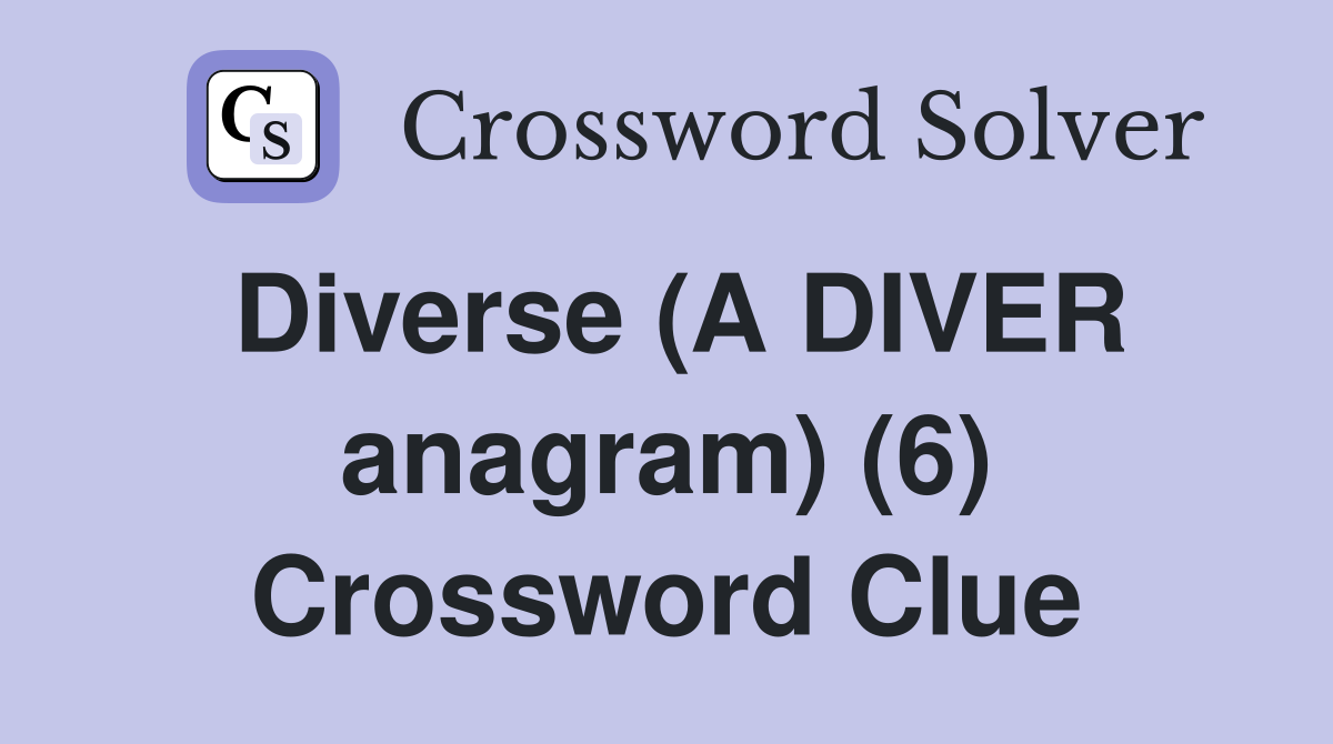 Diverse (A DIVER anagram) (6) Crossword Clue