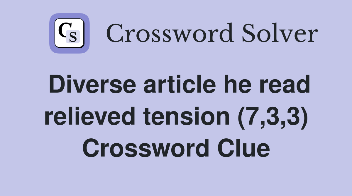 Diverse article he read relieved tension (7,3,3) Crossword Clue