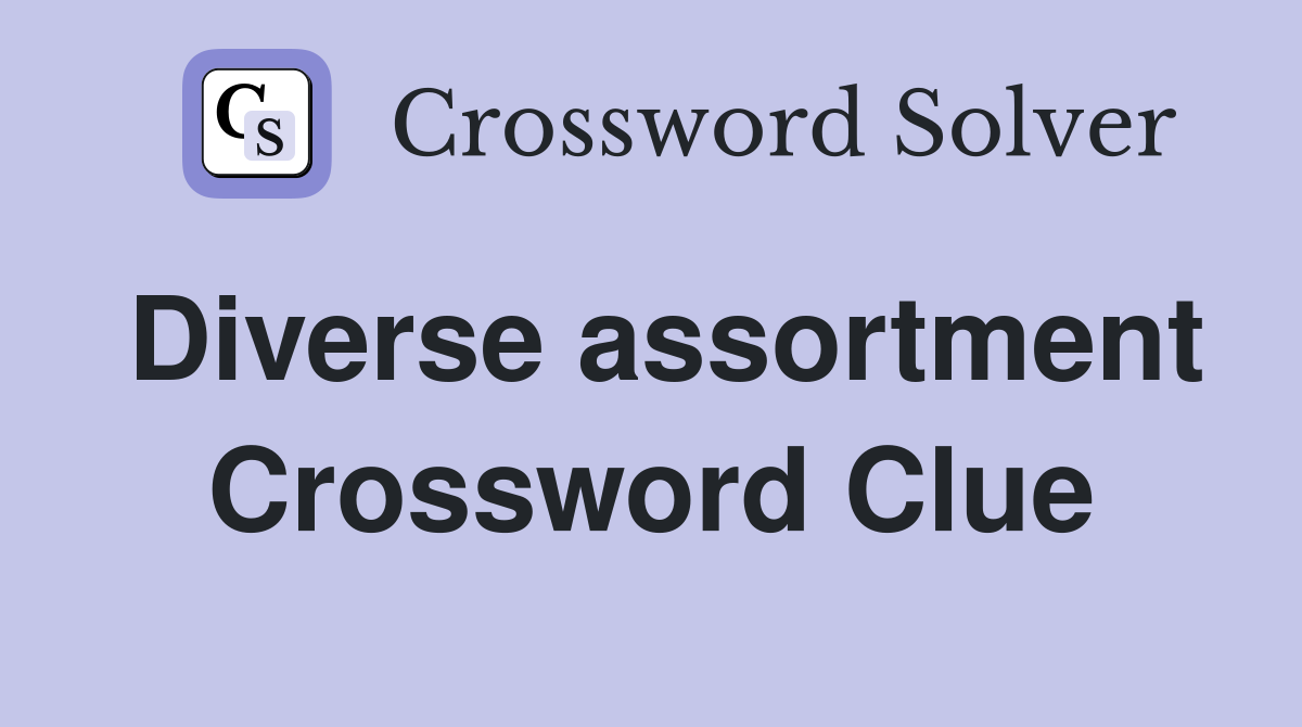 Diverse assortment Crossword Clue
