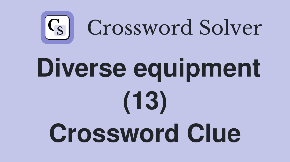 Diverse equipment (13) Crossword Clue