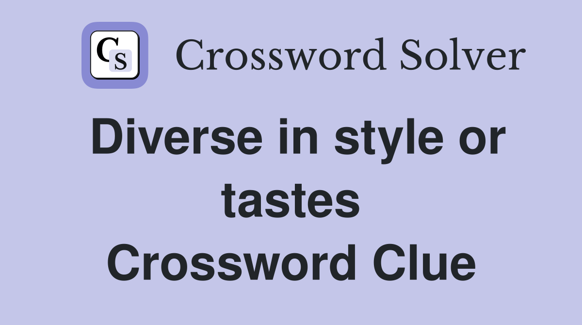 Diverse in style or tastes Crossword Clue