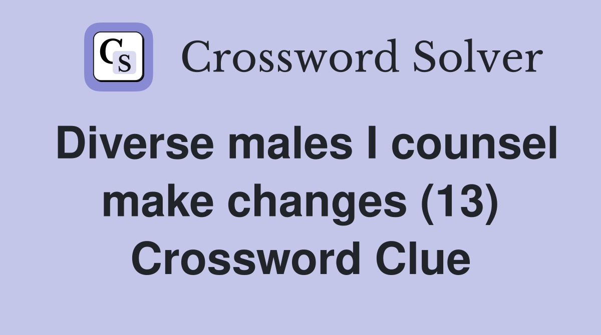 Diverse males I counsel make changes (13) Crossword Clue