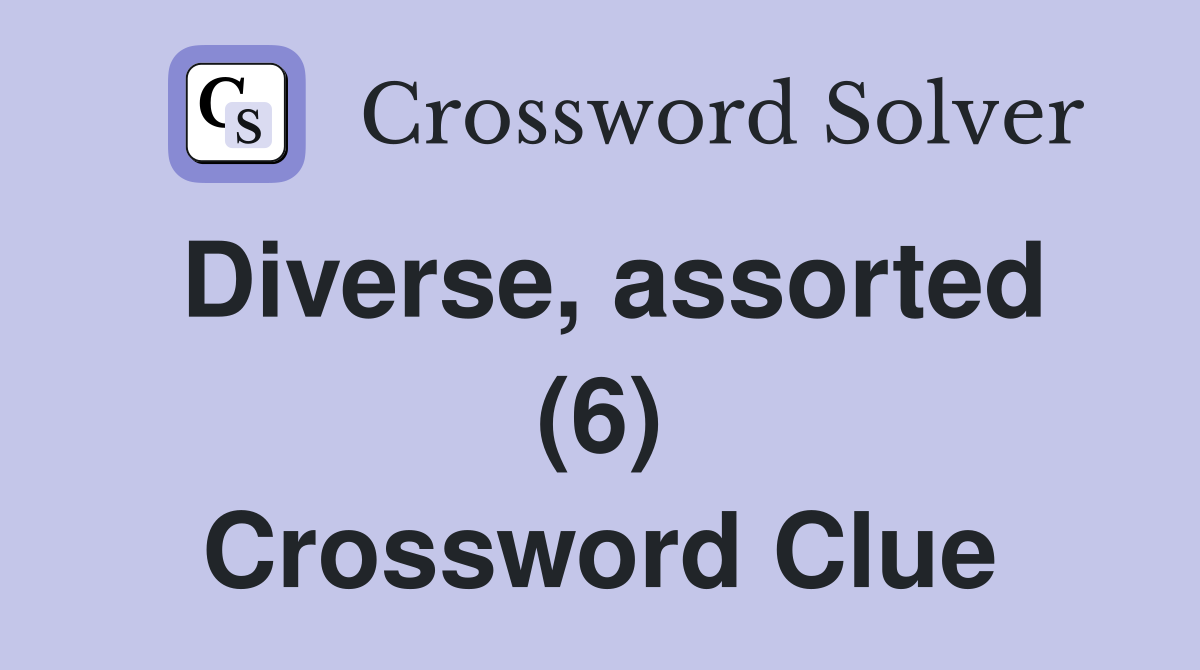 Diverse, assorted (6) Crossword Clue