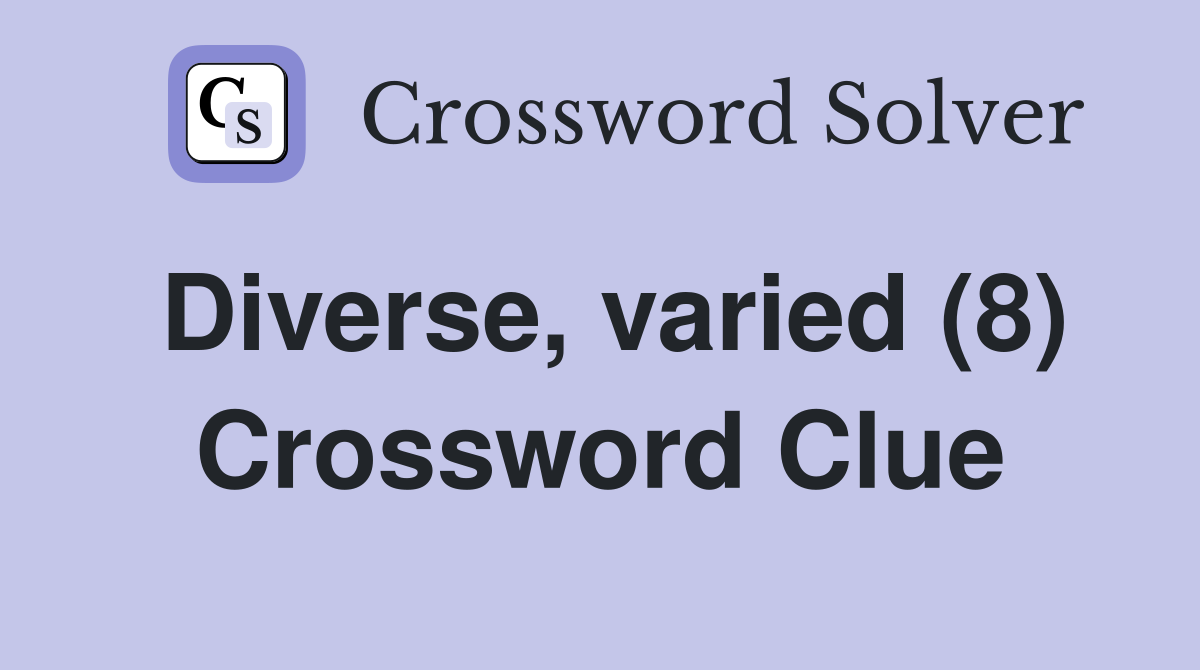 Diverse, varied (8) Crossword Clue