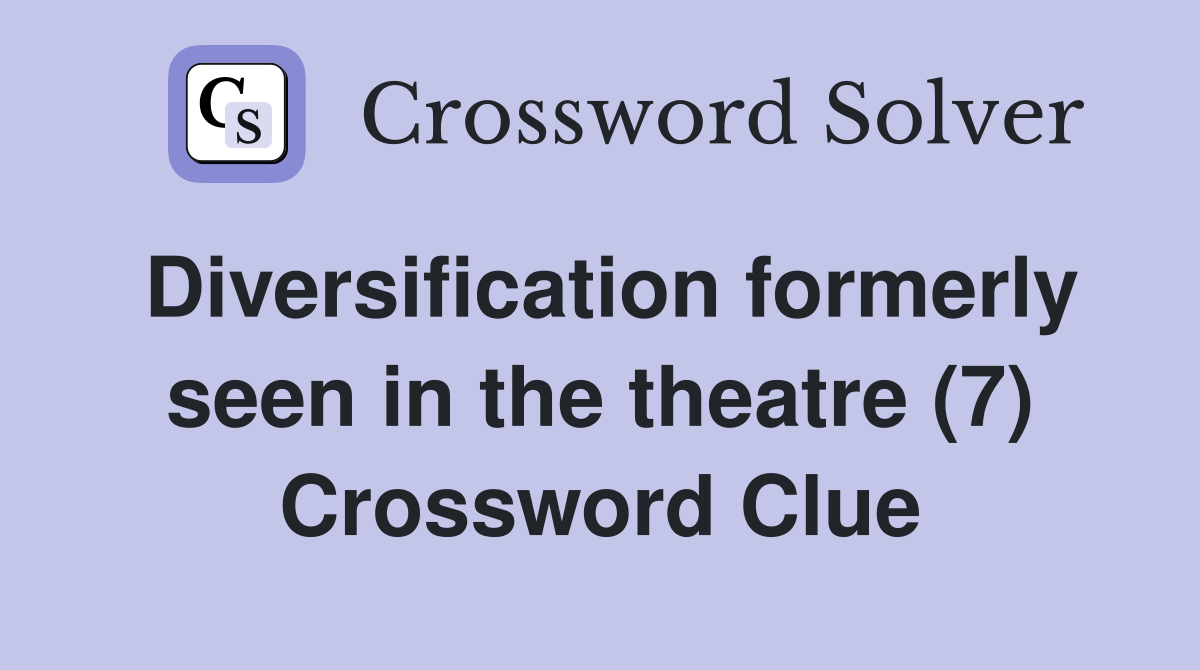 Diversification formerly seen in the theatre (7) Crossword Clue