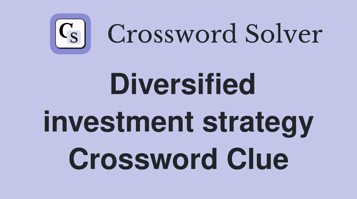 Diversified investment strategy Crossword Clue