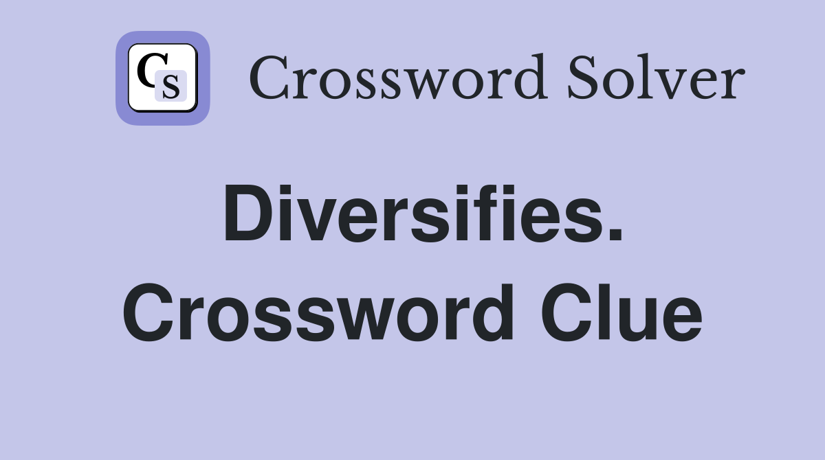 Diversifies. Crossword Clue