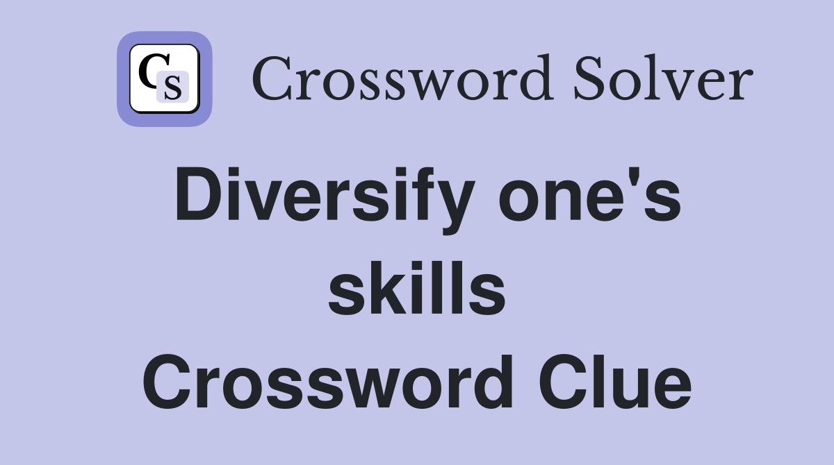 Diversify one's skills Crossword Clue