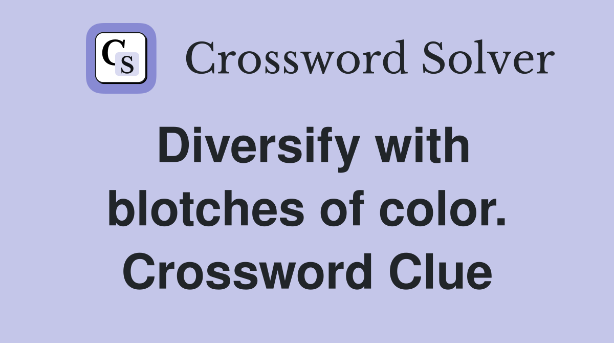 Diversify with blotches of color. Crossword Clue