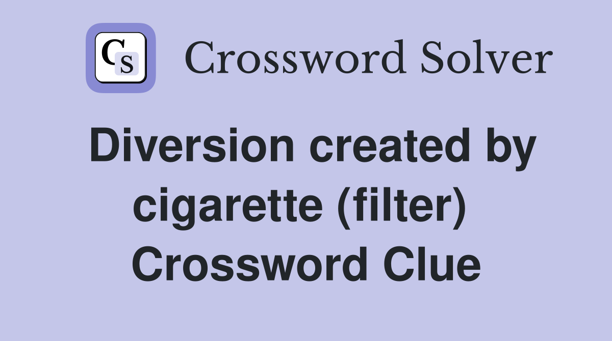 Diversion created by cigarette (filter)  Crossword Clue