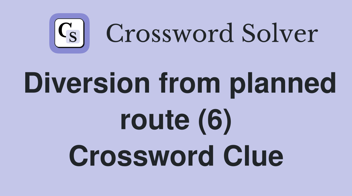 Diversion from planned route (6) Crossword Clue