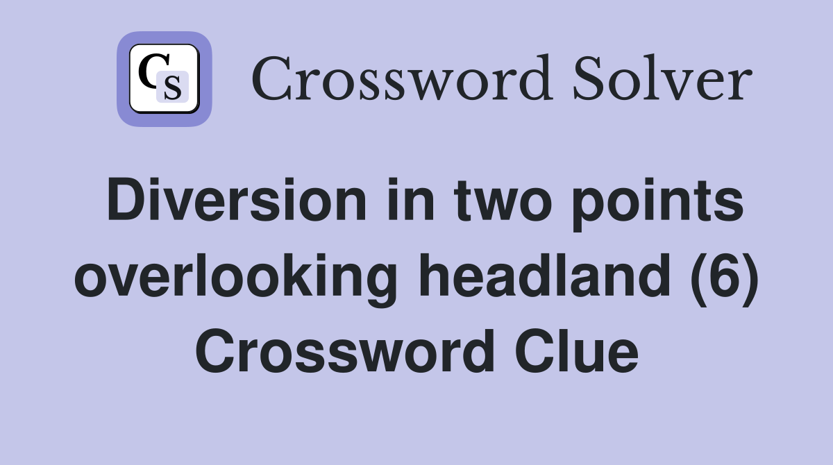 Diversion in two points overlooking headland (6) Crossword Clue