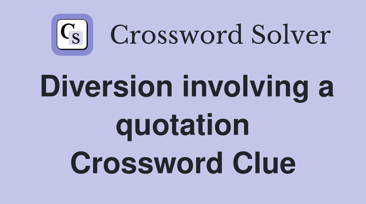 Diversion involving a quotation Crossword Clue