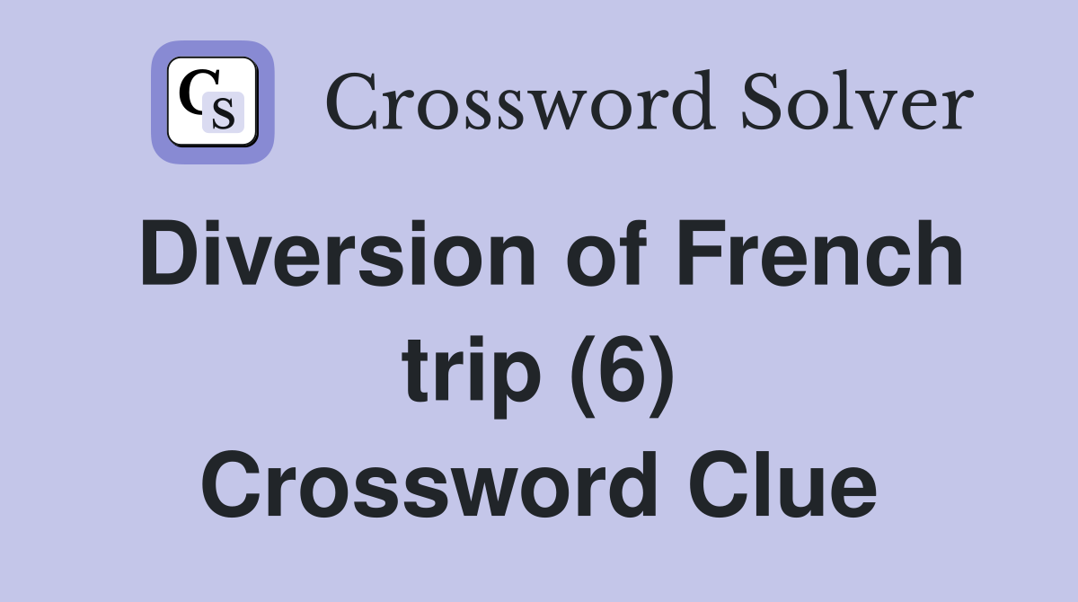 Diversion of French trip (6) Crossword Clue