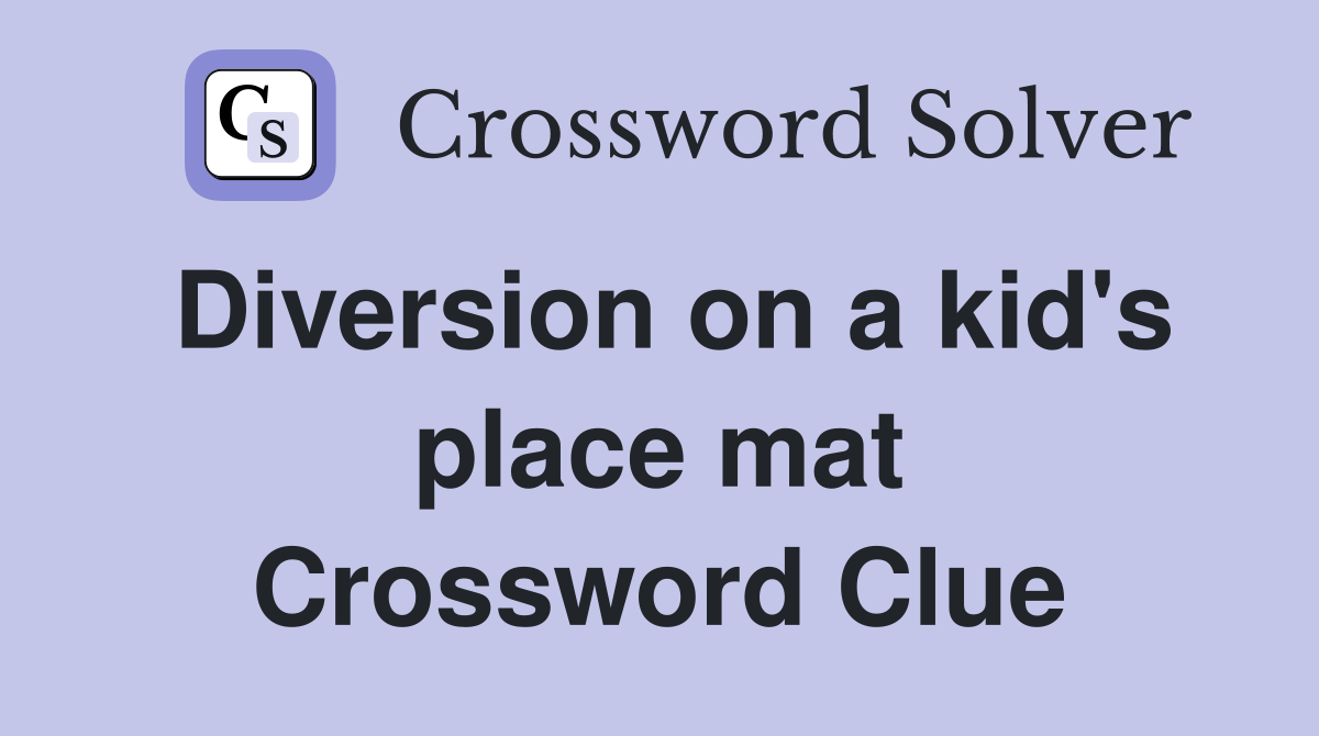 Diversion on a kid's place mat Crossword Clue