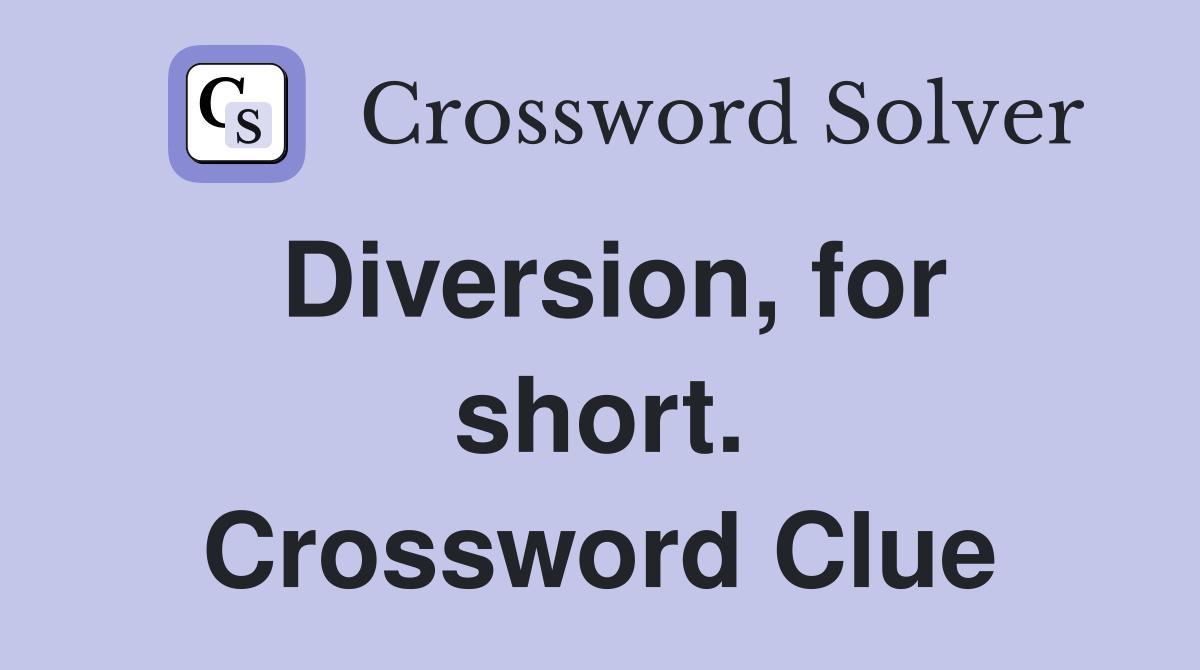 Diversion, for short. Crossword Clue