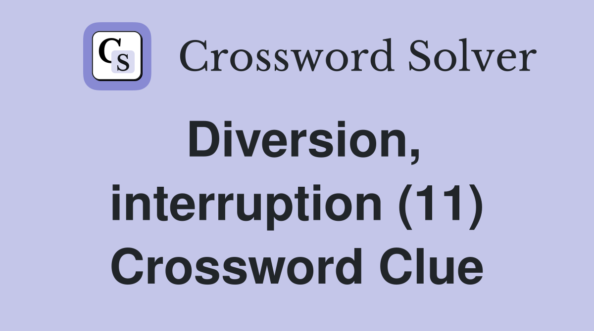 Diversion, interruption (11) Crossword Clue